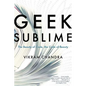 Geek Sublime: The Beauty of Code, the Code of Beauty - Paperback