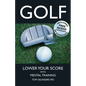 Golf: Lower Your Score with Mental Training - Paperback