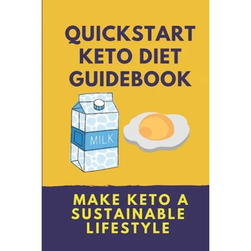 Quickstart Keto Diet Guidebook: Make Keto A Sustainable Lifestyle: Keto Diet Book For Beginners - Paperback