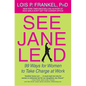 See Jane Lead: 99 Ways for Women to Take Charge at Work - Paperback