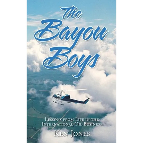The Bayou Boys: Lessons from Life in the International Oil Business - Hardcover