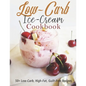 Low-Carb Ice-Cream Cookbook: 50+ Low-Carb, High-Fat, Guilt-Free Recipes - Paperback