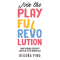Join the Playful Revolution: How to Bring Creativity and Play to the Workplace - Paperback