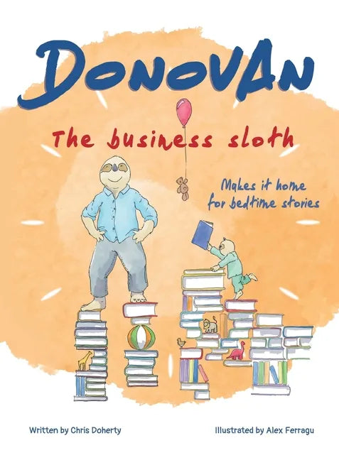 Donovan the Business Sloth: Makes it Home for Bedtime Stories - Hardcover