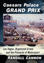 Caesars Palace Grand Prix: Las Vegas, Organized Crime and the Pinnacle of Motorsport - Paperback