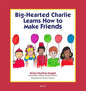 Big-Hearted Charlie Learns How to Make Friends - Paperback