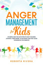 Anger Management for Kids: 49 Simple, Fun Activities To Help Children Control Their Anger, To Be Patient And Stay Calm (helping your anxious chil - Paperback