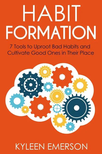 Habit Formation: : 7 tools to uproot bad habits and cultivate good ones in their place - Paperback