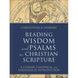 Reading Wisdom and Psalms as Christian Scripture: A Literary, Canonical, and Theological Introduction - Hardcover