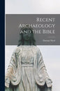 Recent Archaeology and the Bible - Paperback