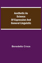 Aesthetic as Science of Expression and General Linguistic - Paperback