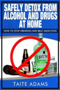 Safely Detox from Alcohol and Drugs at Home - How to Stop Drinking and Beat Addiction - Paperback