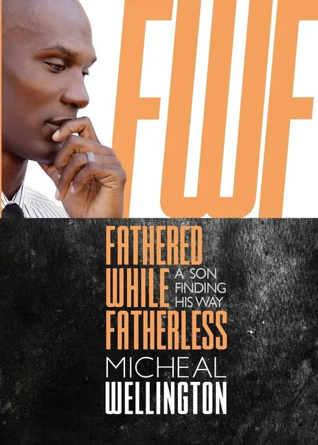 Fathered While Fatherless: A Son Finding His Way - Paperback