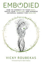 Embodied: How to Connect to Your Body, Ignite Your Intuition, and Harness Universal Energy for Healing - Paperback