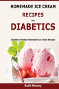 Homemade Ice Cream Recipes For Diabetics: Diabetes friendly homemade ice cream recipes - Paperback