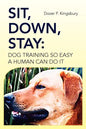Sit, Down, Stay: Dog Training so Easy a Human can do it - Paperback