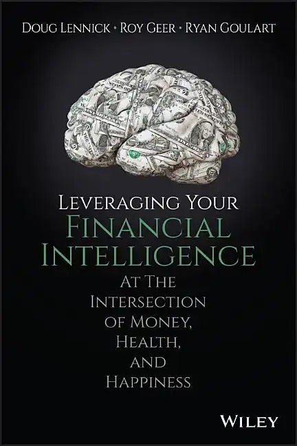 Leveraging Your Financial Intelligence: At the Intersection of Money, Health, and Happiness - Hardcover