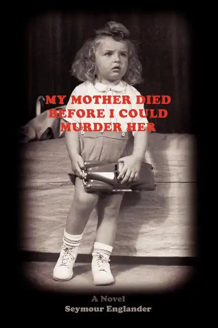My Mother Died Before I Could Murder Her - Paperback