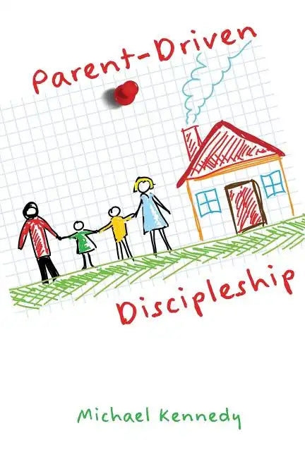 Parent-Driven Discipleship - Paperback