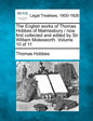 The English works of Thomas Hobbes of Malmesbury / now first collected and edited by Sir William Molesworth. Volume 10 of 11 - Paperback
