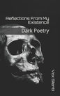 Reflections From My Existence: Dark Poetry - Paperback