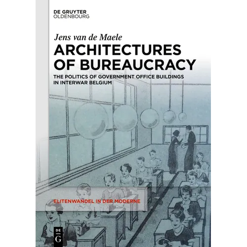Architectures of Bureaucracy: The Politics of Government Office Buildings in Interwar Belgium - Hardcover