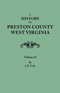 History of Preston County, West Virginia. in Two Volumes. Volume II - Paperback