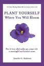 Plant Yourself Where You Will Bloom: How to Turn What Makes You Unique Into a Meaningful and Lucrative Career - Paperback