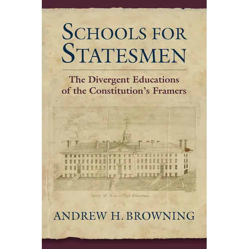 Schools for Statesmen: The Divergent Educations of the Constitutional Framers - Hardcover