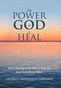 The Power of God to Heal: All the Healings in the Bible to Help You Heal Yourself and Others - Hardcover