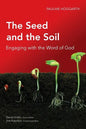 The Seed and the Soil: Engaging with the Word of God - Paperback