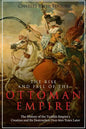 The Rise and Fall of the Ottoman Empire: The History of the Turkish Empire's Creation and Its Destruction Over 600 Years Later - Paperback