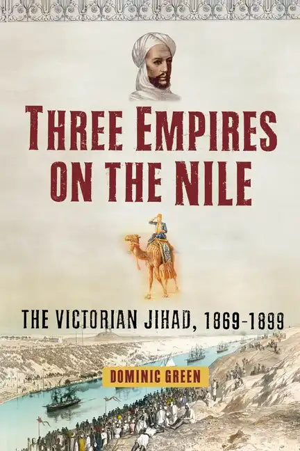 Three Empires on the Nile: The Victorian Jihad, 1869-1899 - Paperback
