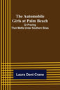 The Automobile Girls at Palm Beach; Or Proving Their Mettle Under Southern Skies - Paperback
