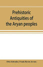 Prehistoric antiquities of the Aryan peoples: a manual of comparative philology and the earliest culture - Paperback