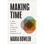 Making Time: A New Vision for Crafting a Life beyond Productivity - Hardcover