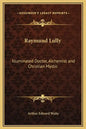 Raymund Lully: Illuminated Doctor, Alchemist and Christian Mystic - Hardcover
