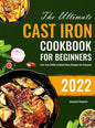 The Ultimate Cast Iron Cookbook for Beginners: Cast Iron Skillet & Dutch Oven Recipes for Everyone - Hardcover