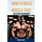 How to Build Muscle Fast With No Equipment: The At-Home Bible For Cutting Gym Costs and Sculpting a Lean Physique Through Calisthenics and Smart Diet - Paperback