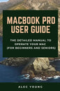 MacBook Pro User Guide: The Detailed Manual to Operate Your Mac (For Beginners and Seniors) - Paperback