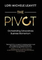 The Pivot: Orchestrating Extraordinary Business Momentum - Hardcover