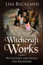Witchcraft Works: Witchcraft and Magic for Beginners - Paperback