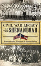 Civil War Legacy in the Shenandoah: Remembrance, Reunion and Reconciliation - Hardcover