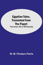 Egyptian Tales, Translated From The Papyri: First Series, Ivth To Xiith Dynasty - Paperback