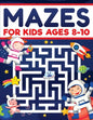 Mazes for Kids Ages 8-10: Mazes Activity Book: Fun Challenging Mazes to Exercise your Brain and Learn Problem-Solving Skills! Mazes, Puzzles Workbook - Paperback
