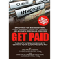 Get Paid: The Ultimate Quick Guide to Getting Your Customers to Pay - Paperback