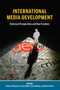 International Media Development: Historical Perspectives and New Frontiers - Paperback