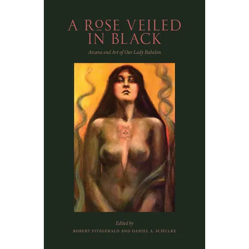 A Rose Veiled in Black: Art and Arcana of Our Lady Babalon - Paperback