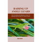 Raising Up Anole Lizard: The Complete Handbook on How To Raising and Caring For Anole Lizard - Paperback