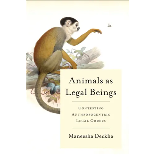 Animals as Legal Beings: Contesting Anthropocentric Legal Orders - Paperback